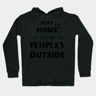 Stay Home It's Too Peopley Outside Funny Hoodie